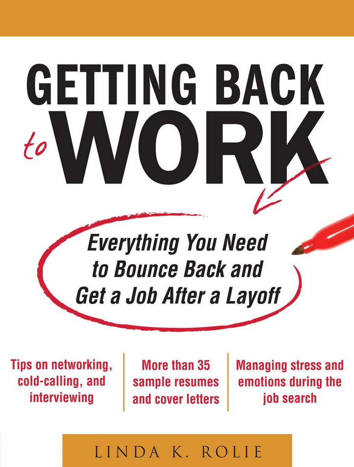 Linda Rolie - Getting Back to Work: Everything You Need to Bounce Back and Get a Job After a Layoff