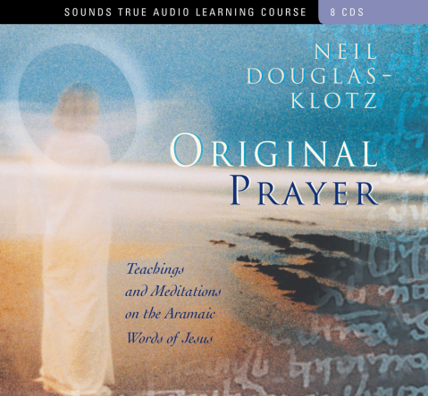 Neil Douglas-Klotz – ORIGINAL PRAYER