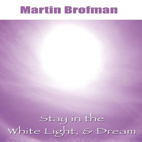 Martin Brofman – Stay in the White Light and Dream CD