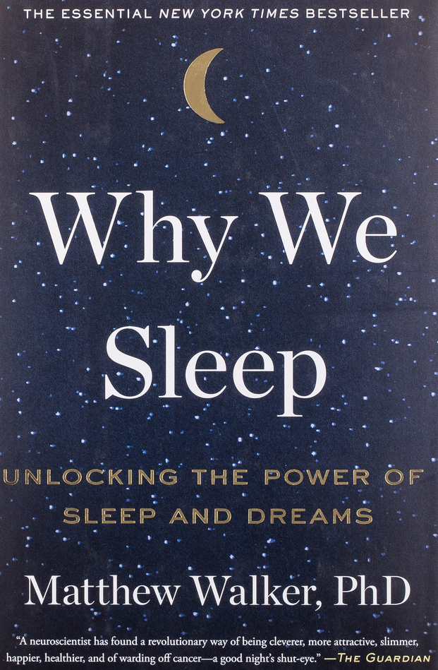 Matthew Walker PhD – Why We Sleep: Unlocking the Power of Sleep and Dreams