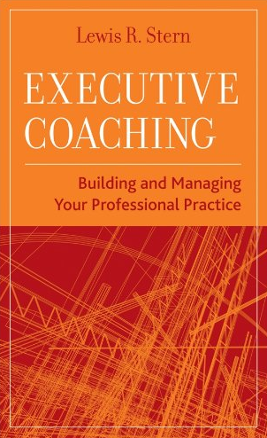 Lewis Stern - Executive Coaching: Building and Managing Your Professional Practice