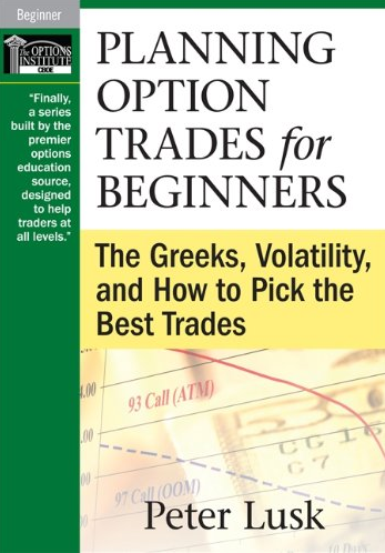 Peter Lusk - Planning Option Trades for Beginners: The Greeks, Volatility, and How to Pick the Best Trades