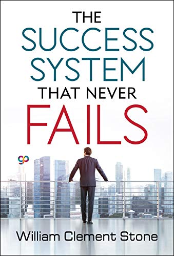 W. Clement Stone - The Success System That Never Fails1