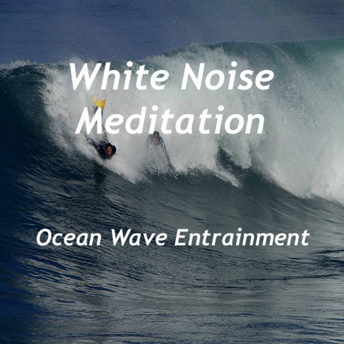 White Noise Meditation - Ocean Wave Entrainment1