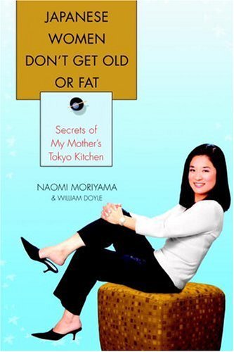 William Doyle , Naomi Moriyama - Japanese Women Don’t Get Old or Fat Secrets of My Mother’s Tokyo Kitchen1