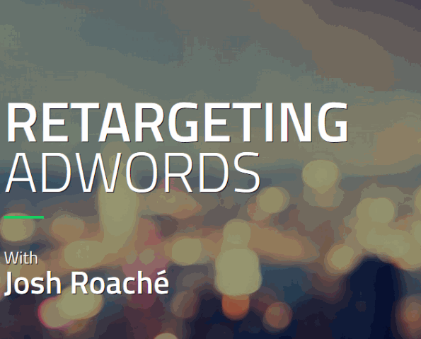 Josh Roache (High Traffic Academy) - Retargeting AdWords