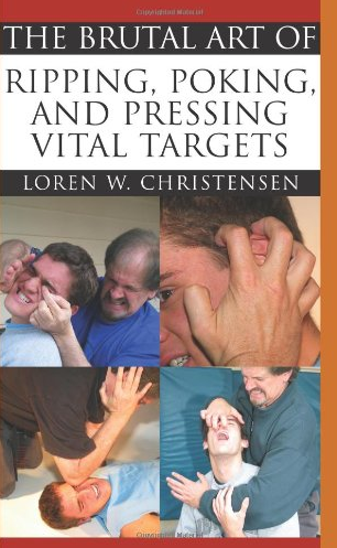 Loren W. Christensen - The Brutal Art of Ripping, Poking, and Pressing Vital Targets