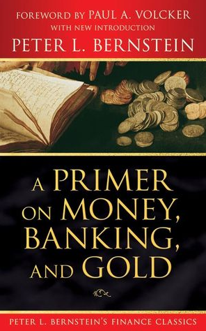 Peter Bernstein – A Primer on Money; Banking & Gold