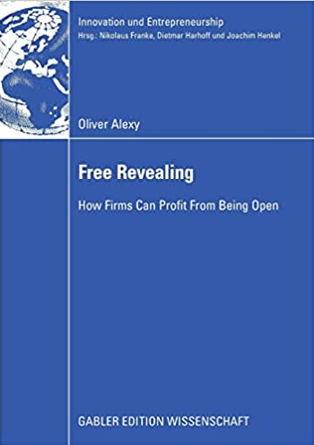 Oliver Alexy - Free Revealing: How Firms Can Profit From Being Open