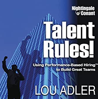 Lou Adler - Talent Rules! - Using Performance-Based Hiring to Build Great Teams