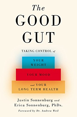 Justin Sonnenburg and Erica Sonnenburg - The Good Gut: Taking Control of Your Weight, Your Mood, and Your Long Term Health