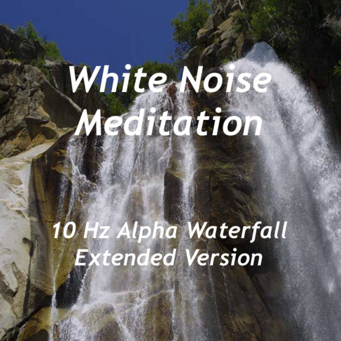 White Noise Meditation - 10 Hz Alpha Waterfall (Extended Version)1