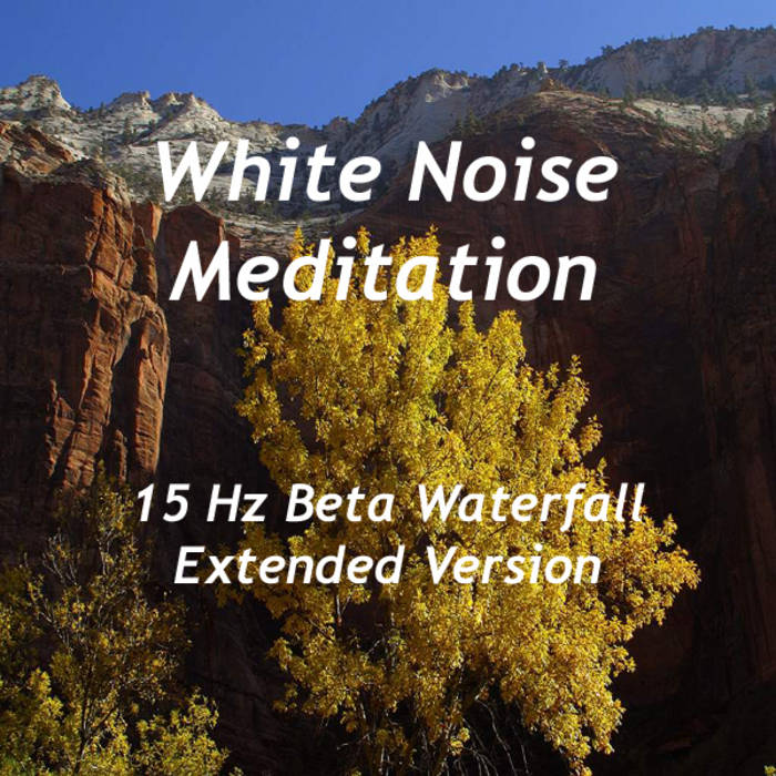 White Noise Meditation - 15 Hz Beta Waterfall (Extended Version)1