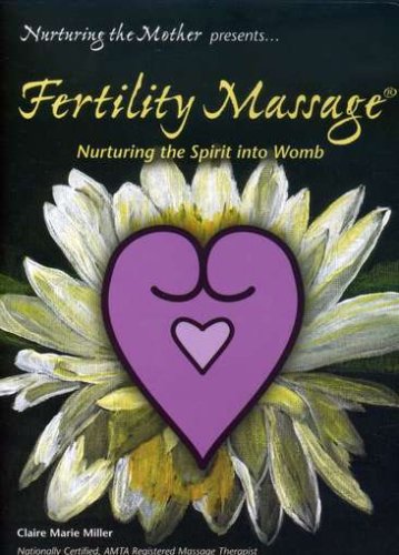 Claire Marie Miller - Fertility Massage Nurturing the Spirit Into Womb