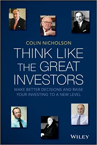 Colin Nicholson - Think Like the Great Investors: Make Better Decisions and Raise Your Investing to a New Level