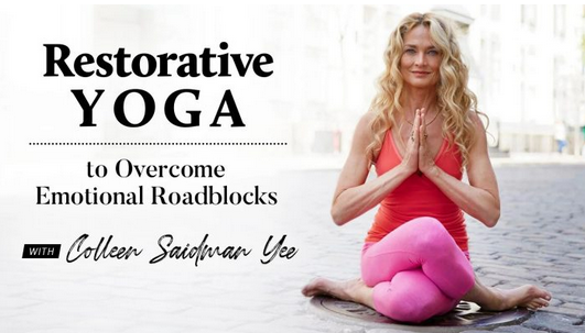 Colleen Saidman Yee - Master Class: Restorative Yoga to Overcome Emotional Roadblocks