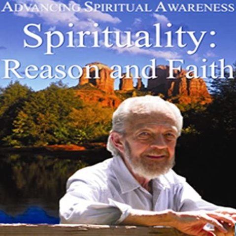 David R. Hawkins - Spirituality: Reason and Faith (2008 Series)