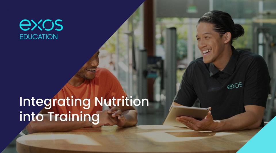 EXOS Presents Integrating nutrition into training