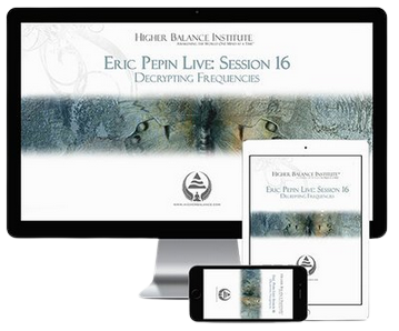 Eric Pepin Live: Session 16 Decrypting Frequencies - Higher Balance Institute