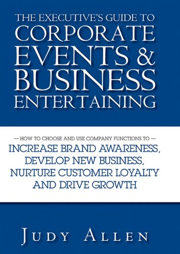 Judy Allen - The Executive’s Guide to Corporate Events and Business Entertaining