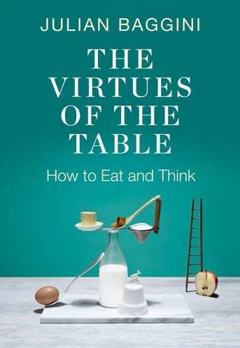 Julian Baggini - The Virtues of the Table: How to Eat and Think (Unabridged)