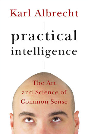 Karl Albrecht - Practical Intelligence - The Art and Science of Common Sense