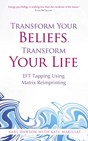 Karl Dawson - Transform Your Beliefs, Transform Your Life: EFT Tapping Using Matrix Reimprinting