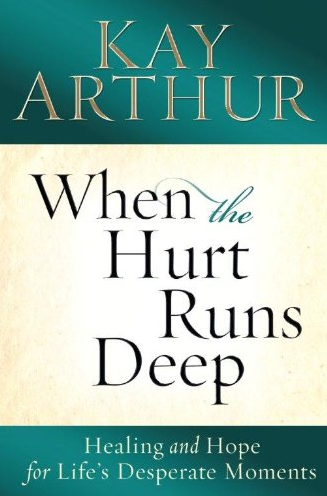 Kay Arthur – When the Hurt Runs Deep