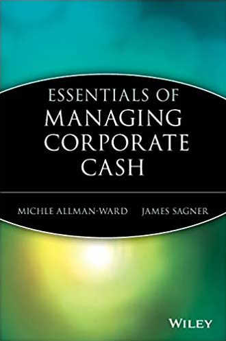 Michele Allman-Ward, James Sagner – Essentials of Managing Corporate Cash