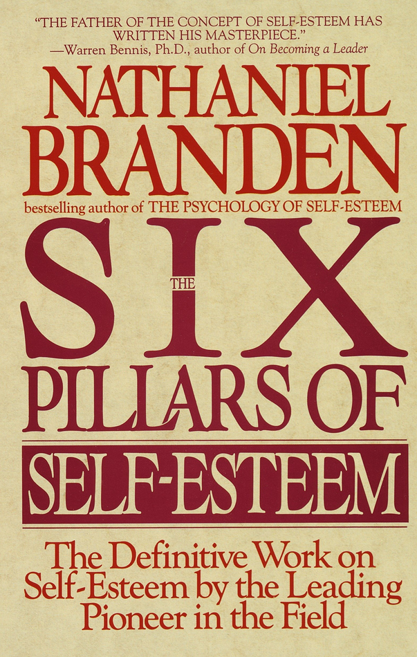 Nathaniel Branden - The Six Pillars of Self Esteem