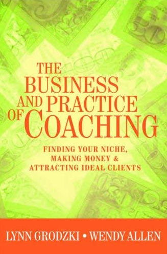 Lynn Grodzki & Wendy Allen - The Business and Practice of Coaching