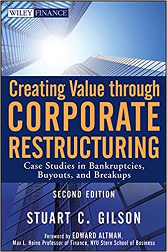 Stuart C.Gilson – Creating Value Through Corporate Restructuring1