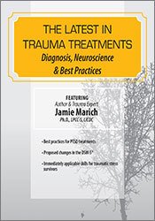 The Latest in Trauma Treatments Diagnosis, Neuroscience & Best Practices - Jamie Marich