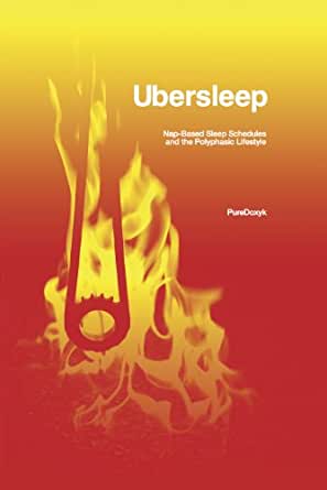 Ubersleep - Nap-Based Sleep Schedules and the Polyphasic Lifestyle1