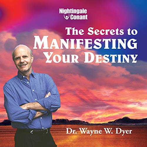 Wayne Dyer - The Secrets to Manifesting Your Destiny1