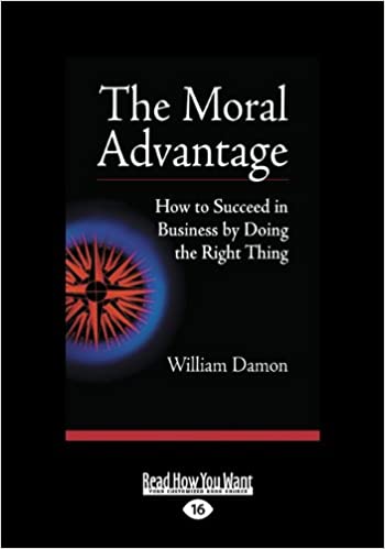 William Damon – The Moral Advantage How to Succeed in Business by Doing the Right Thing1