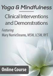 Yoga & Mindfulness Clinical Interventions and Demonstrations - Barbara Neiman & Mary NurrieStearns