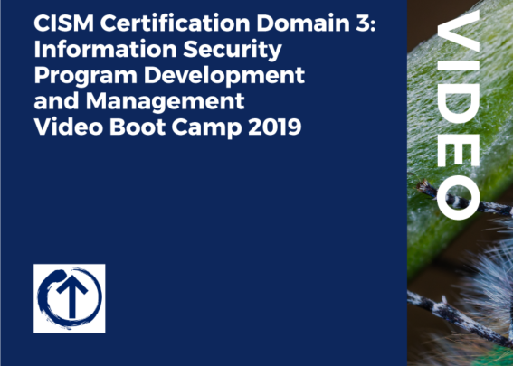 CISM Certification Domain 3: Information Security Program Development and Management Video Boot Camp 2019