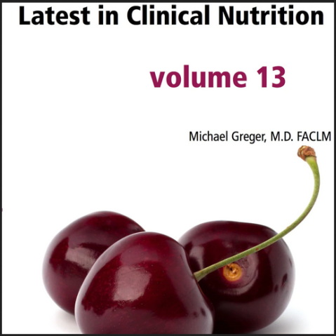 Dr Greger - Latest in Clinical Nutrition Volume 13