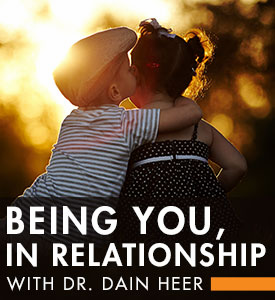 Dr. Dain Heer - Being You in Relationship