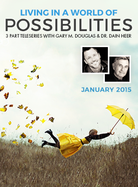 Gary M. Douglas & Dr. Dain Heer - Living in a World of Possibilities Jan-15 Teleseries