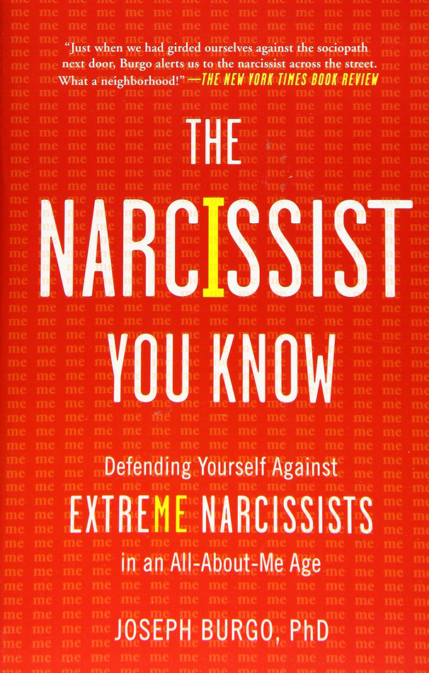 Joseph Burgo - The Narcissist You Know: Defending Yourself Against Extreme Narcissists in an All-About-Me Age