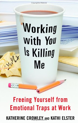 Katherine Crowley - Working With You is Killing Me: Freeing Yourself from Emotional Tras at Work