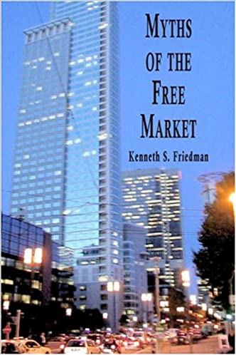 Kenneth Friedman – Myths of the Free Market