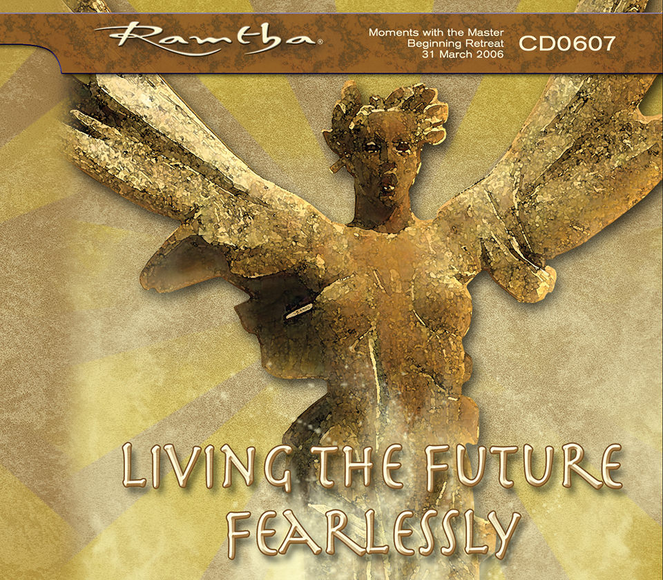 Ramtha - Living The Future Fearlessly Moments With The Master