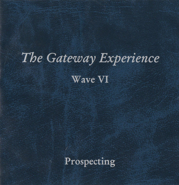 Monroe Institute (Hemi-Sync) – The Gateway Experience – Wave VI – Prospecting