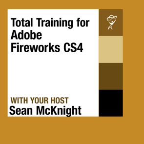 Sean McKnight - Total Training™ for Adobe® Fireworks® CS4Sean McKnight - Total Training™ for Adobe® Fireworks® CS4