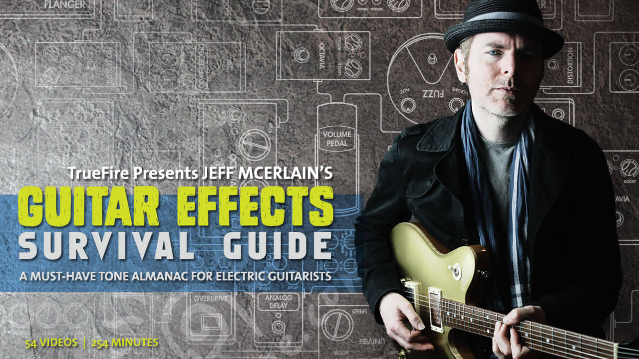 Truefire - Jeff McErlain's Guitar Effects Survival Guide1