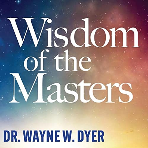 Wayne Dyer - Wisdom of The Masters1