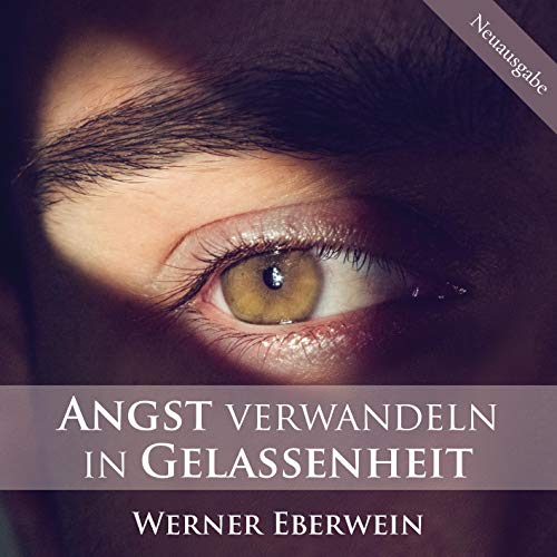 Werner Eberwein - Angst verwandeln in Gelassenheit1